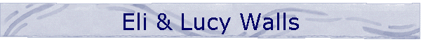 Eli & Lucy Walls