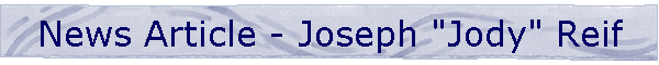 News Article - Joseph "Jody" Reif