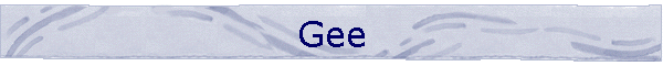 Gee
