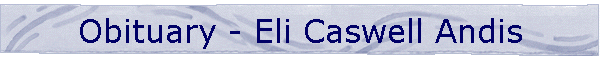 Obituary - Eli Caswell Andis
